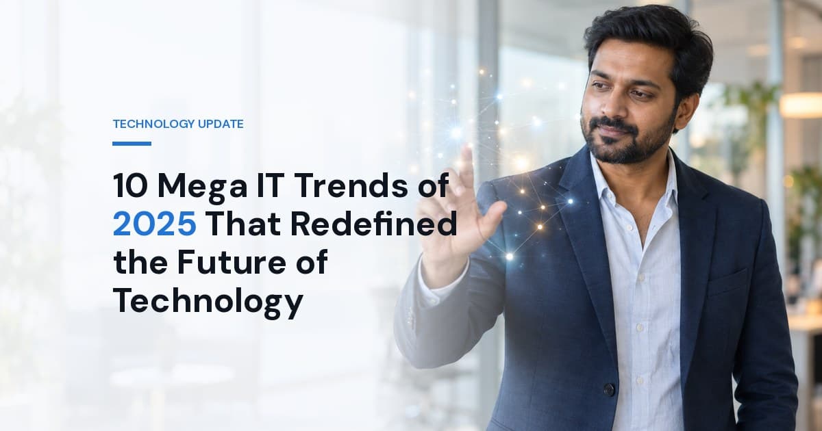 10 Mega IT Trends of 2025 That Redefined the Future of Technology