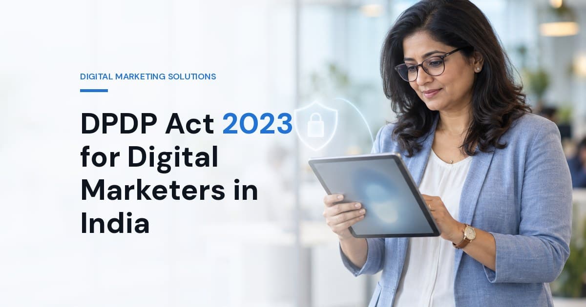 DPDP Act 2023 for Digital Marketers in India: The 2026 Compliance Checklist (CRM, Ads, WhatsApp, Cookies)