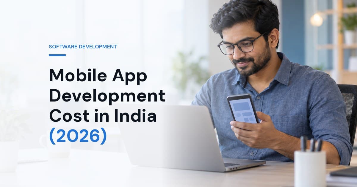 Mobile App Development Cost in India (2026): What Actually Drives the Price