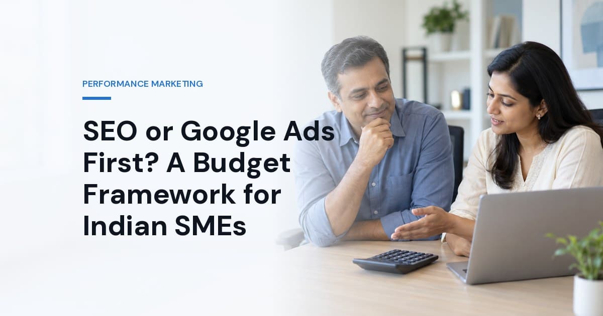 SEO or Google Ads First? A Budget Framework for Indian SMEs