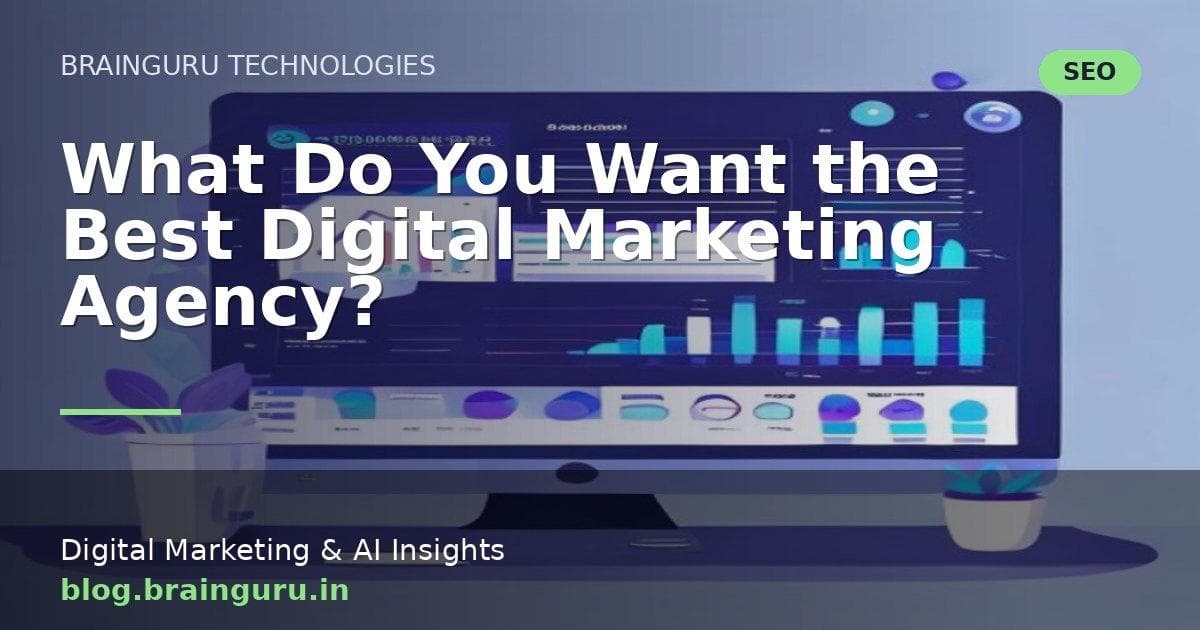 What Do You Want the Best Digital Marketing Agency?