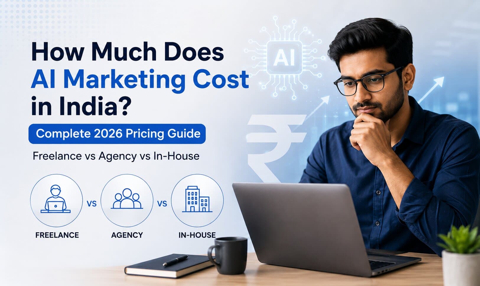 How Much Does AI Marketing Cost in India? Complete 2026 Pricing Guide (Freelance vs Agency vs In-House)