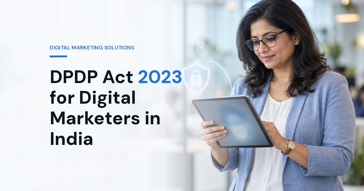 DPDP Act 2023 for Digital Marketers in India: The 2026 Compliance Checklist (CRM, Ads, WhatsApp, Cookies)