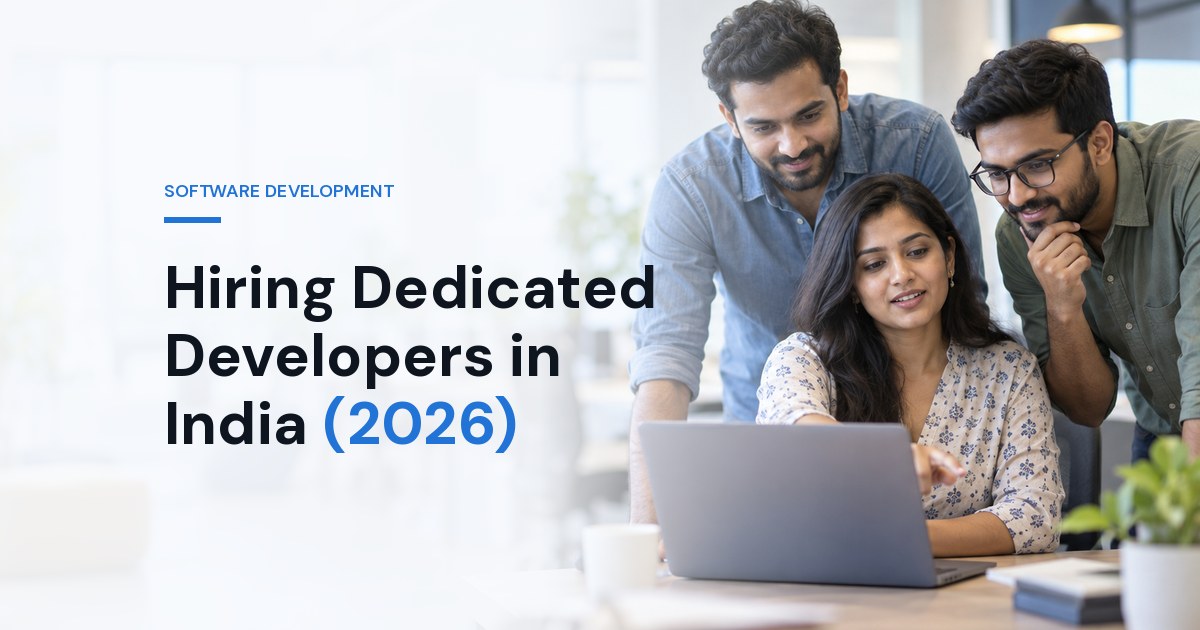 Hiring Dedicated Developers in India (2026): Models, Costs and Pitfalls