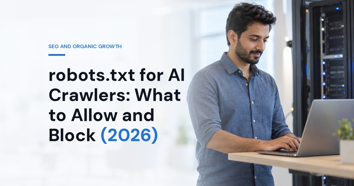 robots.txt for AI Crawlers: What to Allow and Block (2026)