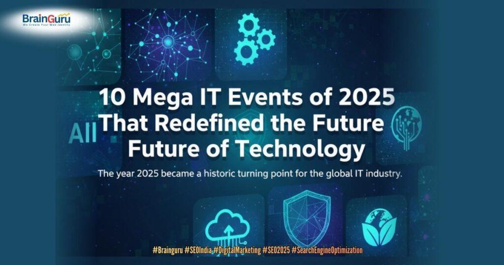 10 Mega IT Events of 2025 That Redefined the Future of Technology