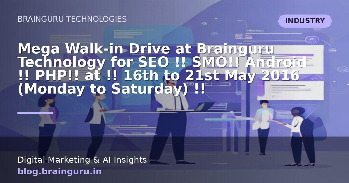 Mega Walk-in Drive at Brainguru Technology for SEO !! SMO!! Android !! PHP!! at !! 16th to 21st May 2016 (Monday to Saturday) !!