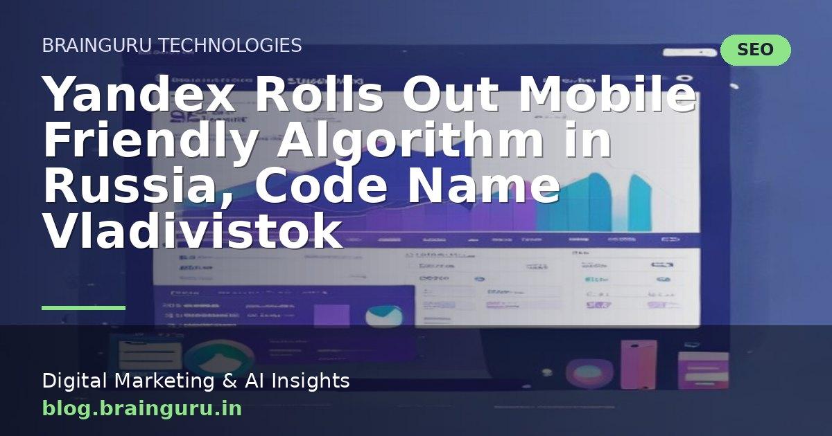 Yandex Rolls Out Mobile Friendly Algorithm in Russia, Code Name Vladivistok