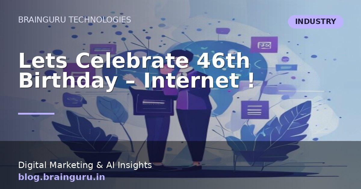 Lets Celebrate 46th Birthday - Internet !