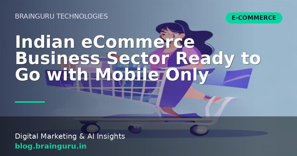 Indian eCommerce Business Sector Ready to Go with Mobile Only