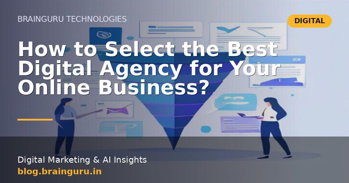 How to Select the Best Digital Agency for Your Online Business?
