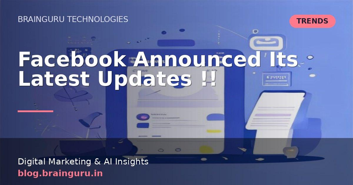 Facebook Announced Its Latest Updates !!