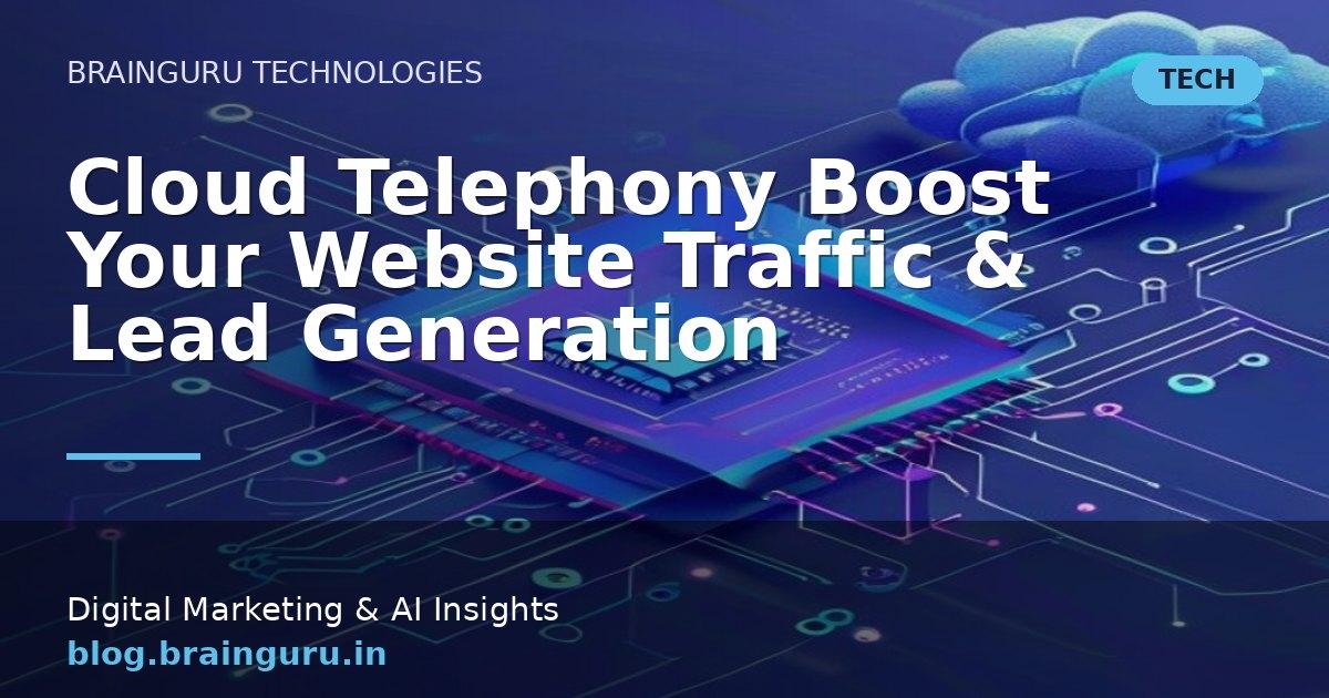 Cloud Telephony Boost Your Website Traffic & Lead Generation