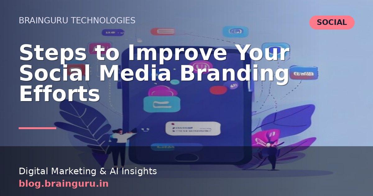 Steps to Improve Your Social Media Branding Efforts