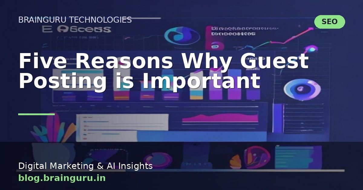 Five Reasons Why Guest Posting is Important