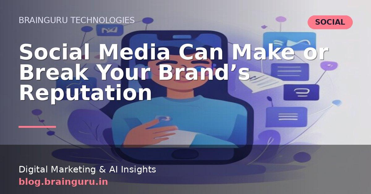 Social Media Can Make or Break Your Brand's Reputation
