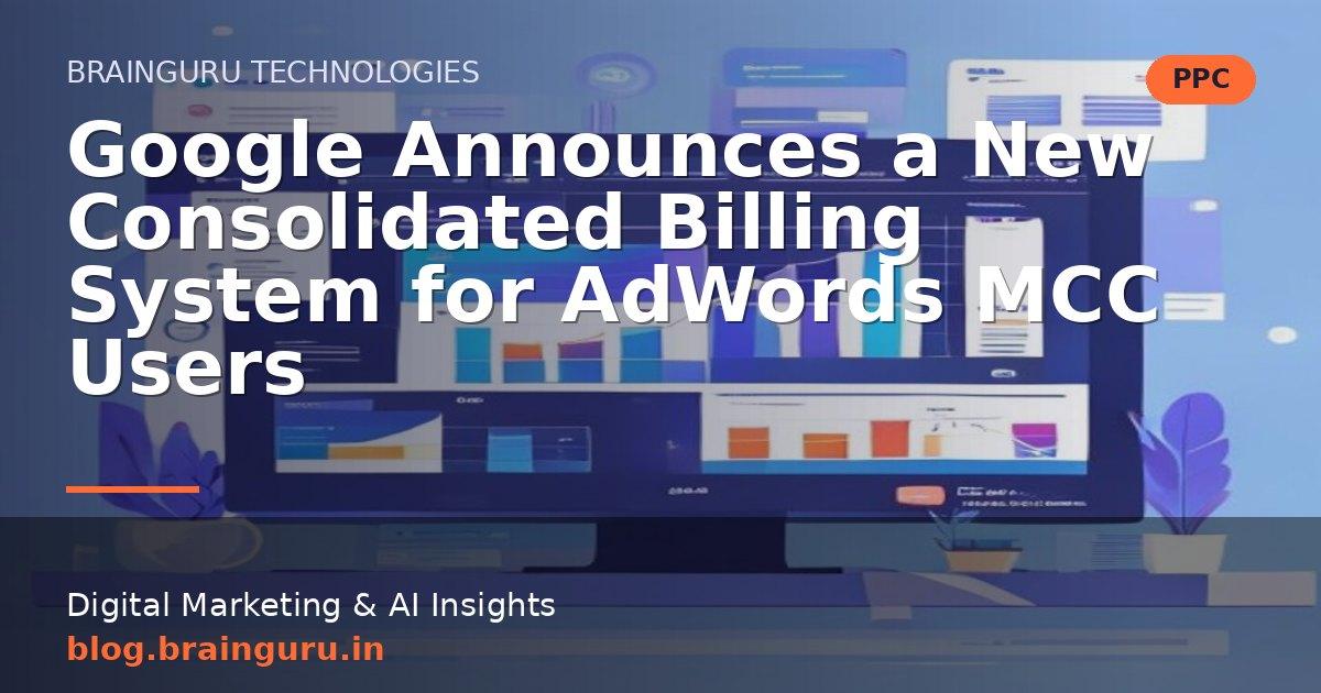 Google Announces a New Consolidated Billing System for AdWords MCC Users