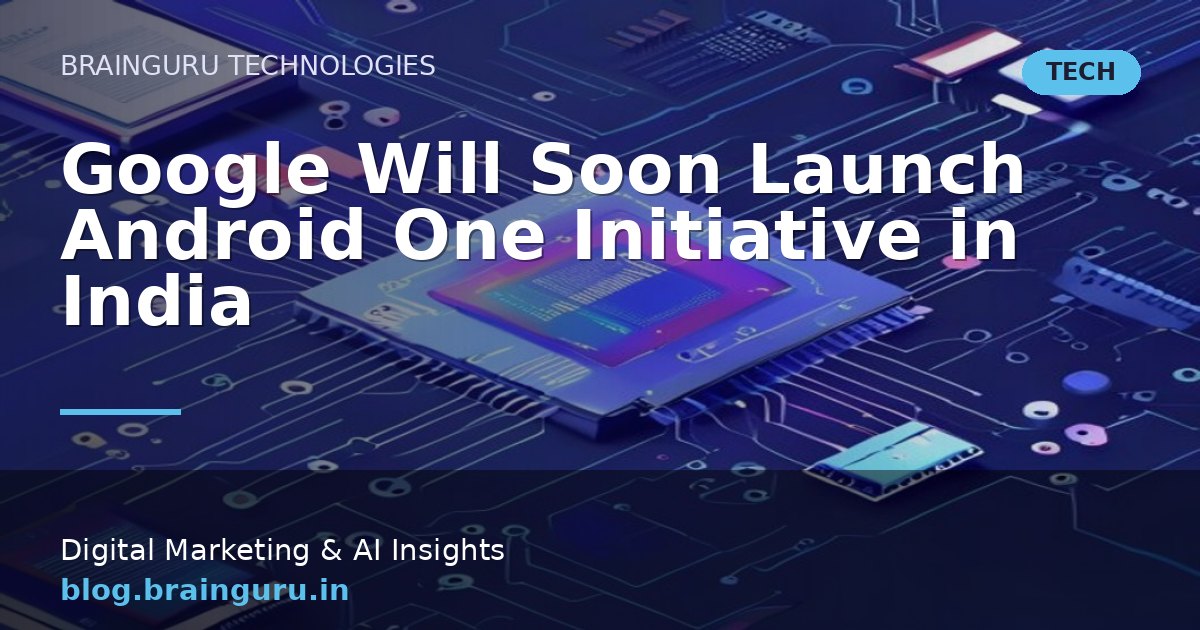 Google Will Soon Launch Android One Initiative in India