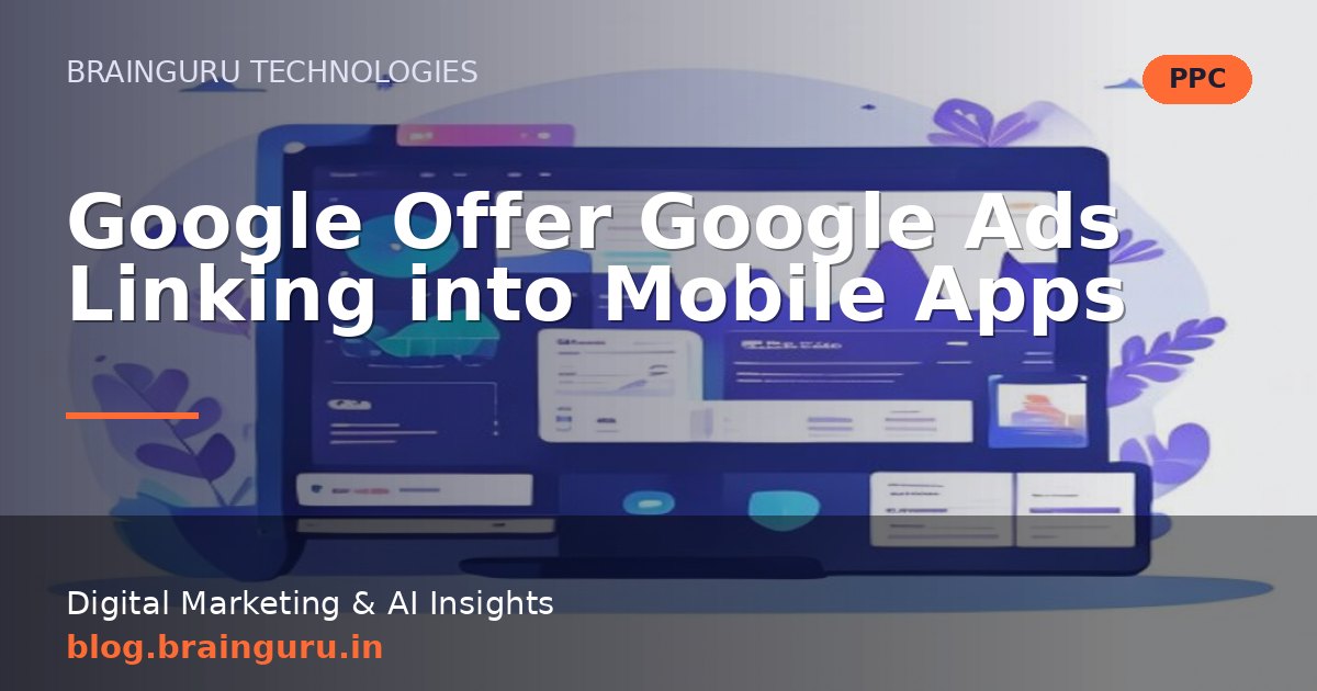 Google Offer Google Ads Linking into Mobile Apps