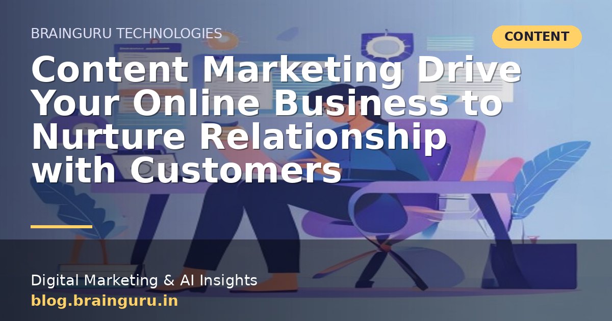 Content Marketing Drive Your Online Business to Nurture Relationship with Customers
