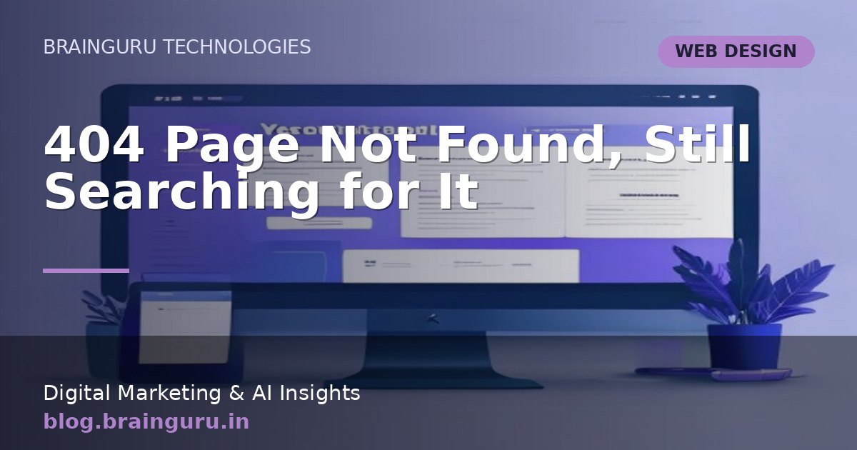404 Page Not Found, Still Searching for It
