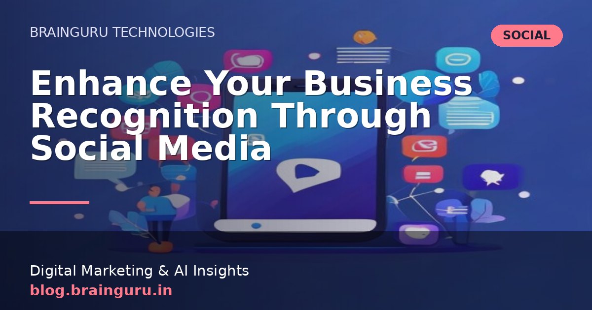 Enhance Your Business Recognition Through Social Media
