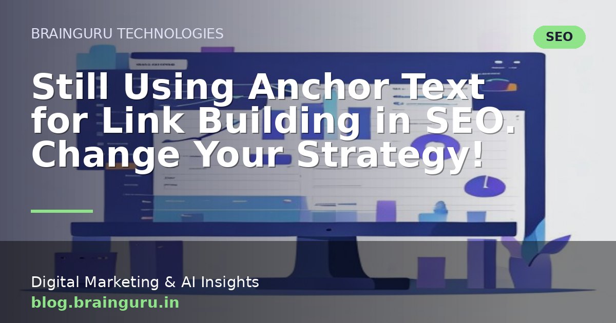 Still Using Anchor Text for Link Building in SEO. Change Your Strategy!