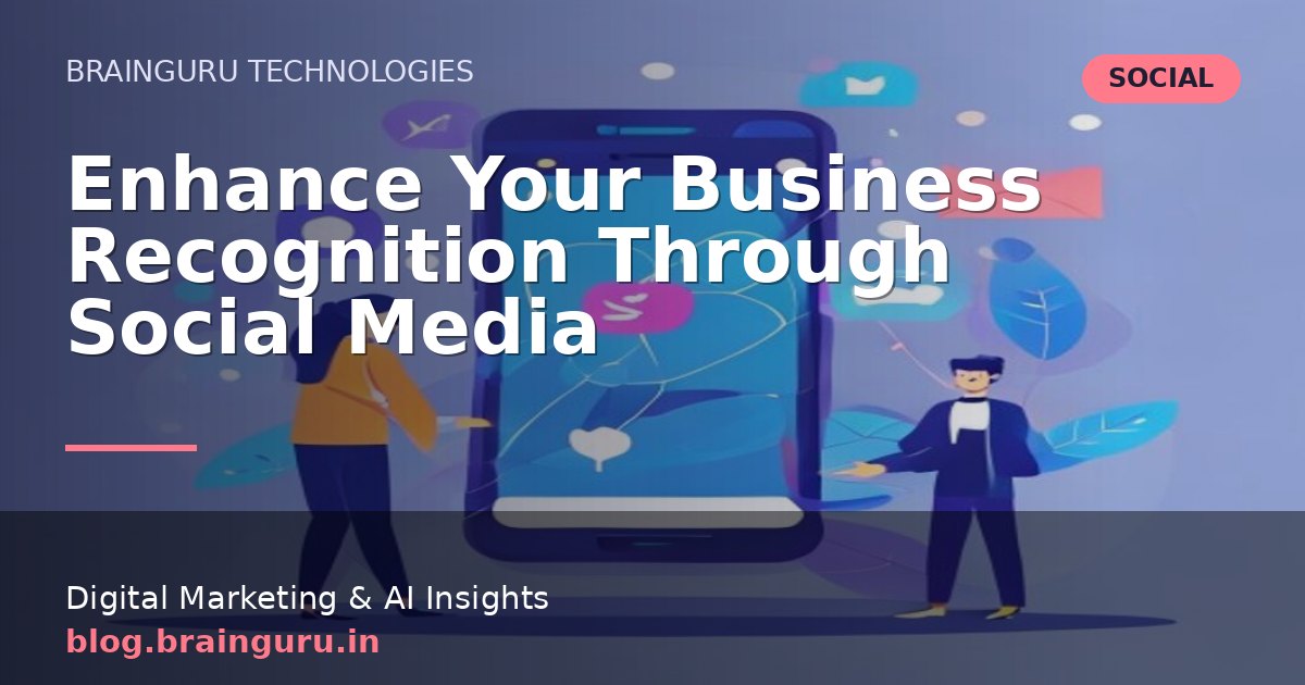 Enhance Your Business Recognition Through Social Media
