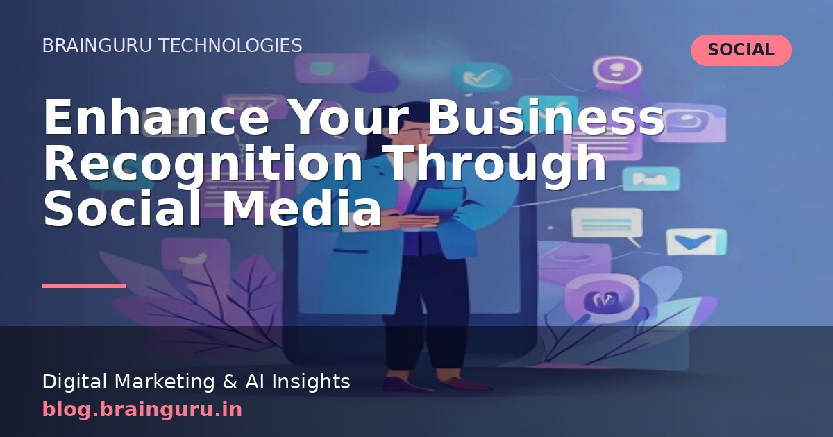 Enhance Your Business Recognition Through Social Media