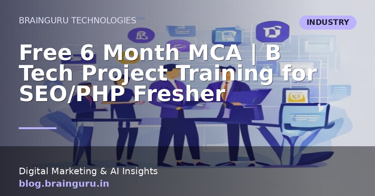 Free 6 Month MCA | B Tech Project Training for SEO/PHP Fresher