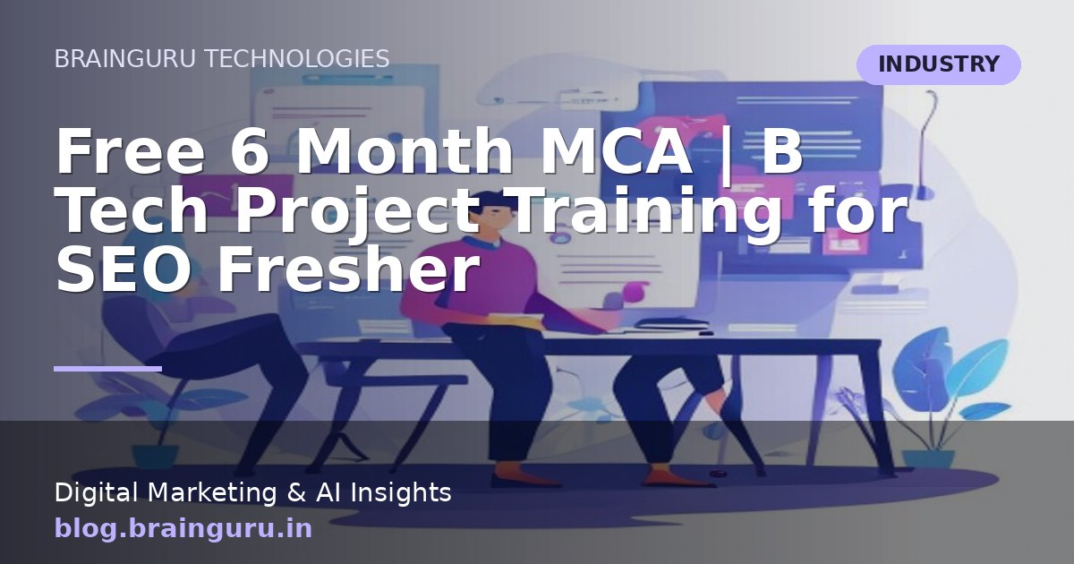 Free 6 Month MCA | B Tech Project Training for SEO Fresher