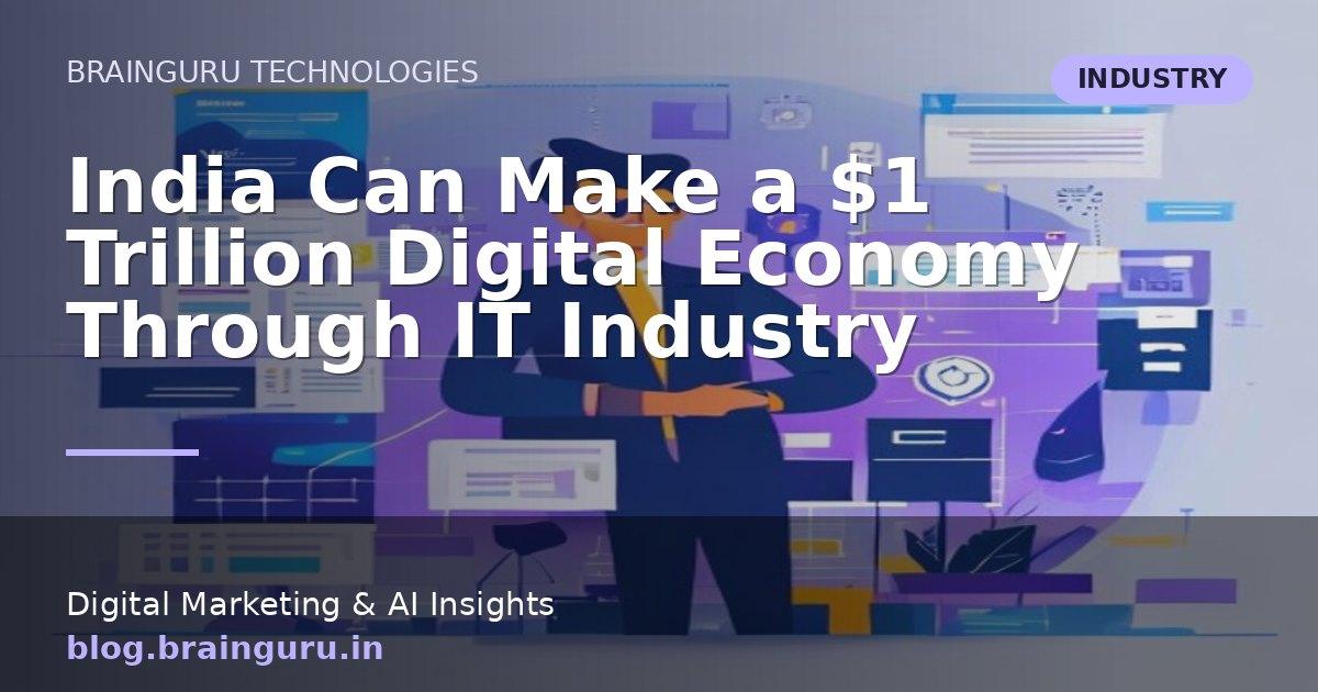 India Can Make a $1 Trillion Digital Economy Through IT Industry