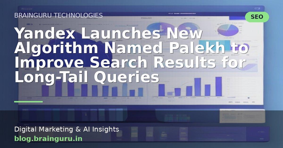 Yandex Launches New Algorithm Named Palekh to Improve Search Results for Long-Tail Queries